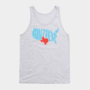 Ain't Texas Shirt! Tank Top